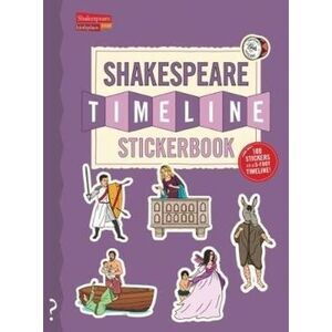 The Shakespeare Timeline Stickerbook: See All the Plays of Shakespeare Being Per